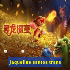 jaqueline santos trans